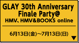 GLAY 30th Anniversary Finale Party@ HMV、HMV＆BOOKS online