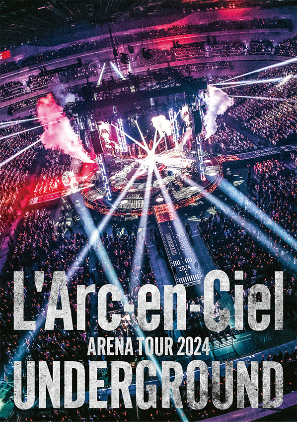 L’Arc-en-Ciel ARENA TOUR 2024 UNDERGROUND LIVE Blu-ray／DVD