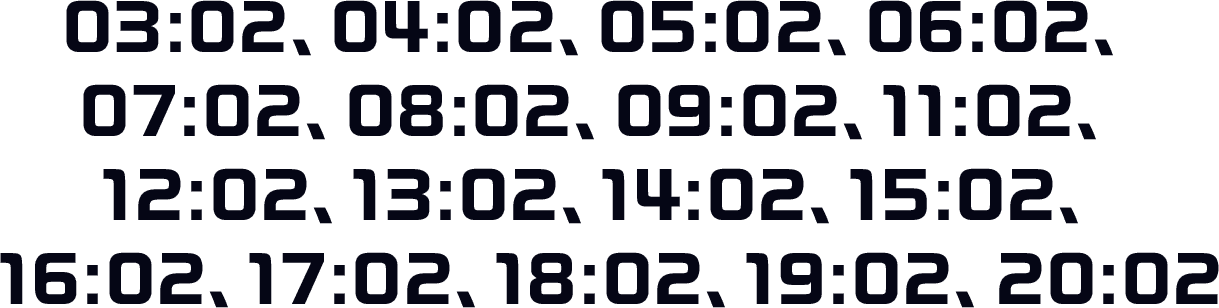 03:02、04:02、05:02、06:02、07:02、08:02、09:02、11:02、12:02、13:02、14:02、15:02、16:02、17:02、18:02、19:02、20:02