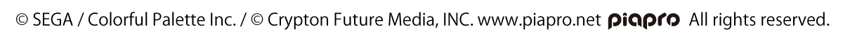 Copy right SEGA/Colorful Pallette Inc. Copy right Crypton Future Media,INC. www.piapro.net piapro All rights reserved.